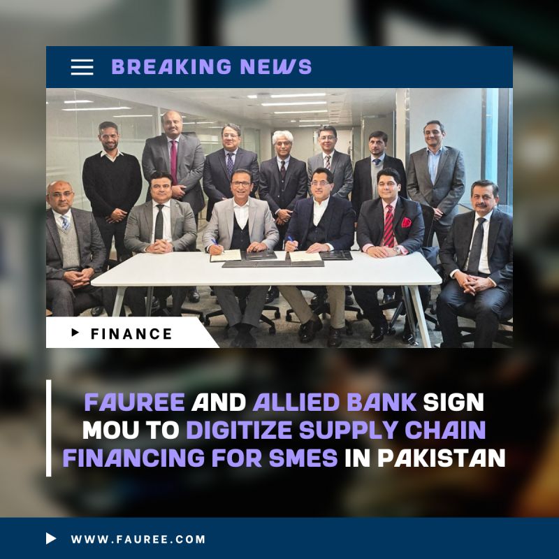 Fauree and Allied Bank Limited Sign MoU to Digitise Supply Chain Financing for SMEs in Pakistan