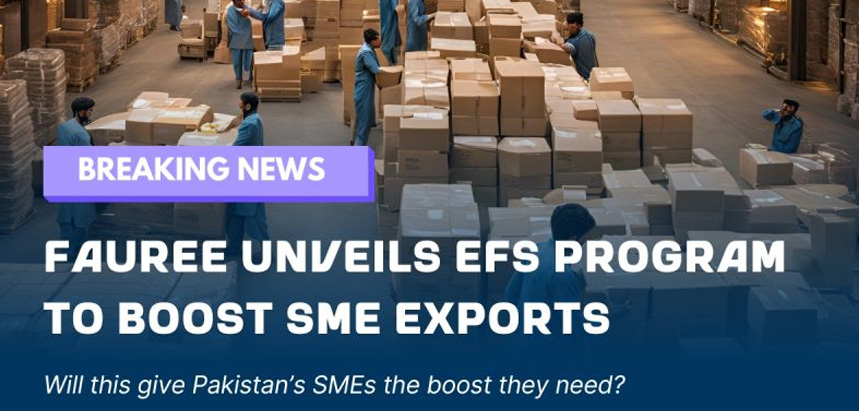Fauree has launched the Export Finance Scheme (EFS) to empower Pakistan’s SMEs